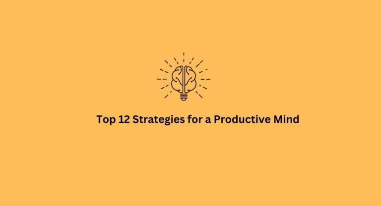 Top 12 Strategies for a Productive Mind